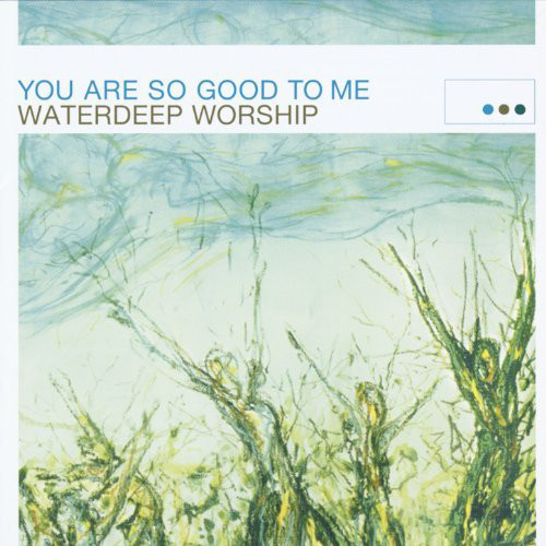 Waterdeep Worship - You are so good to me (CD)