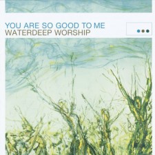 Waterdeep Worship - You are so good to me (CD)