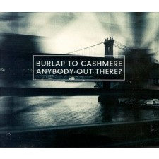 Burlap To Cashmere - Anybody Out There? (CD)