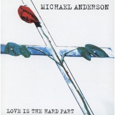 Michael Anderson - Love Is The Hard Part (CD)