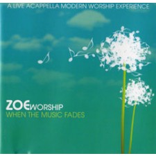 ZOE worship - Live Acapella Modern Worship - When The Music Fades (CD)