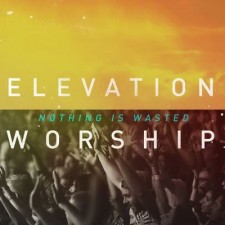 Elevation Worship - Nothing Is Wasted (CD)